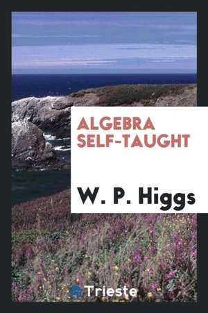 Algebra Self-Taught de W. P. Higgs