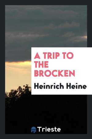 A Trip to the Brocken de Heinrich Heine