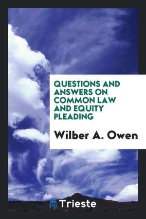 Questions and Answers on Common Law and Equity Pleading de Wilber A. Owen