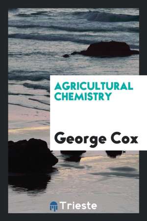 Agricultural Chemistry de George Cox