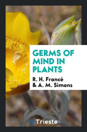 Germs of Mind in Plants de R. H. France