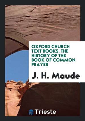 The History of the Book of Common Prayer de J. H. Maude