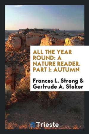 All the Year Round: A Nature Reader: Part II: Winter de Frances L. Strong