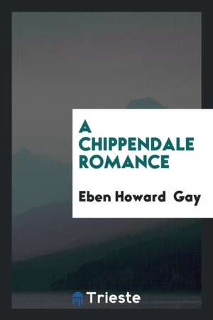 A Chippendale Romance de Eben Howard Gay