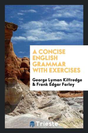 A Concise English Grammar with Exercises de George Lyman Kittredge