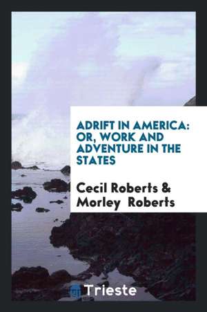 Adrift in America: Or, Work and Adventure in the States de Cecil Roberts