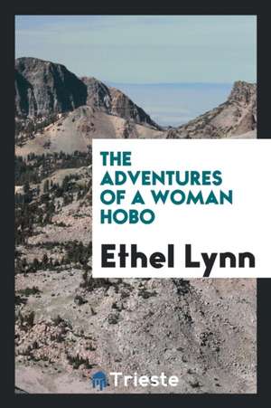 The Adventures of a Woman Hobo de Ethel Lynn