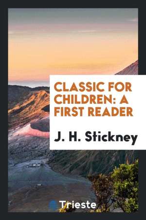 Classic for Children: A First Reader de J. H. Stickney