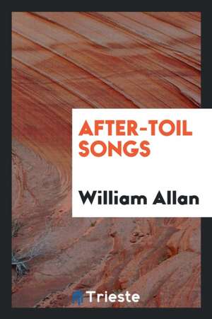 After-Toil Songs de William Allan