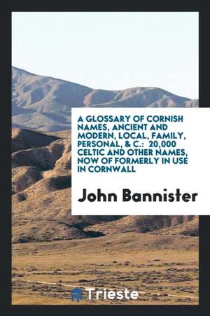 A Glossary of Cornish Names de John Bannister