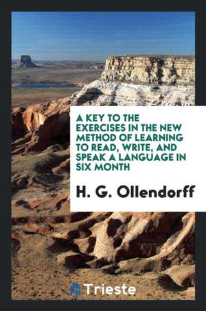 A Key to the Exercises in the New Method of Learning to Read, Write, and Speak a Language in Six ... de Heinrich Gottfried Ollendorff