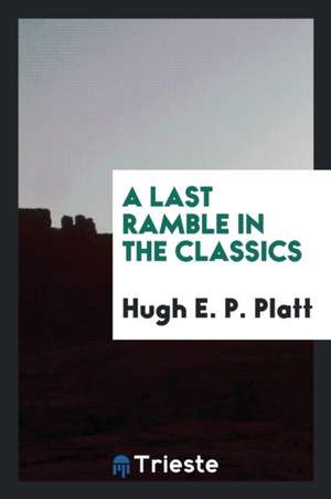 A Last Ramble in the Classics de Hugh E. P. Platt