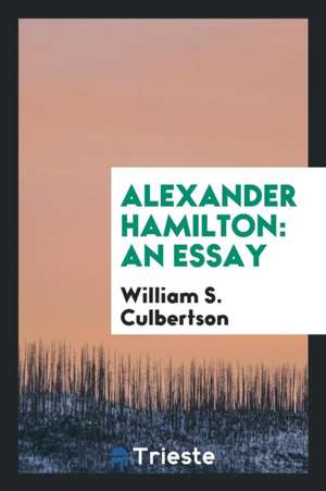 Alexander Hamilton: An Essay de William S. Culbertson