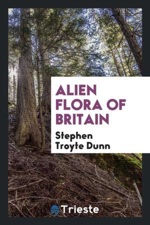 Alien Flora of Britain de Stephen Troyte Dunn