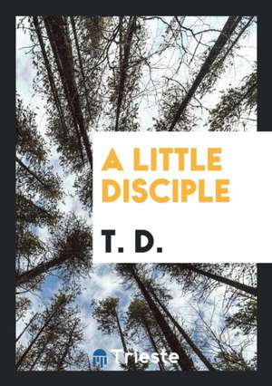 A Little Disciple de T. D