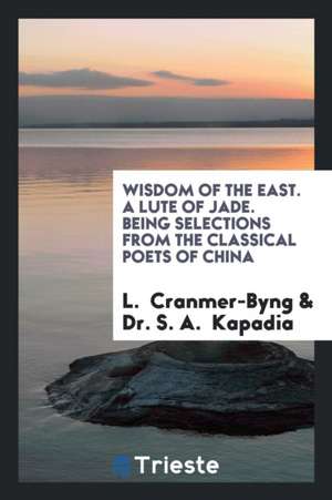 A Lute of Jade: Being Selections from the Classical Poets of China de L. Cranmer-Byng