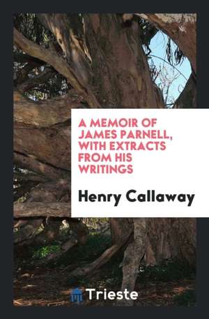 A Memoir of James Parnell, with Extracts from His Writings de Henry Callaway