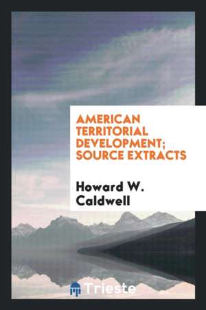American Territorial Development; Source Extracts de Howard W. Caldwell