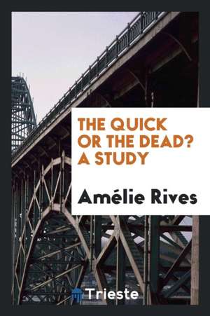 The Quick or the Dead? a Study de Amelie Rives