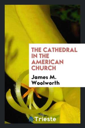 The Cathedral in the American Church de James M. Woolworth