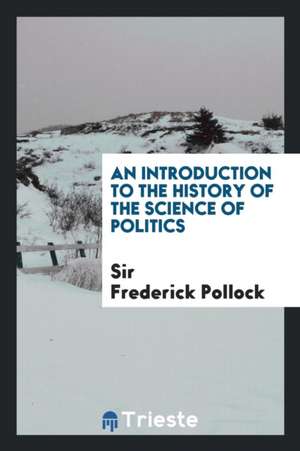 An Introduction to the History of the Science of Politics de Sir Frederick Pollock