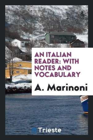 An Italian Reader: With Notes and Vocabulary de A. Marinoni