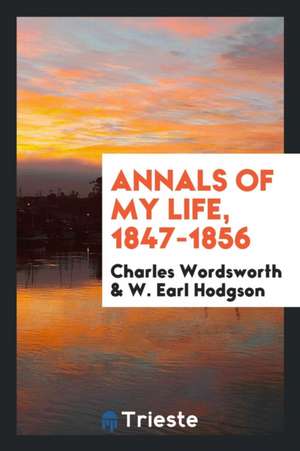 Annals of My Life, 1847-1856 de Charles Wordsworth