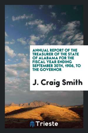 Annual Report of the Treasurer of the State of Alabama de J. Craig Smith