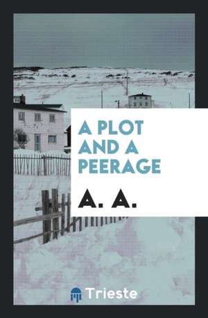 A Plot and a Peerage [signed A.A.]. de A. A