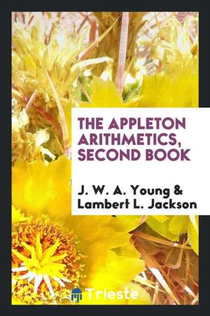 The Appleton Arithmetics, Second Book de J. W. A. Young
