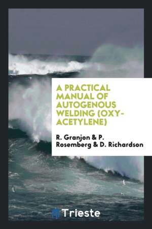 A Practical Manual of Autogenous Welding (Oxy-Acetylene) de R. Granjon