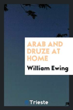 Arab and Druze at Home de William Ewing