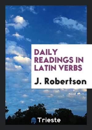 Daily Readings in Latin Verbs de John Robertson