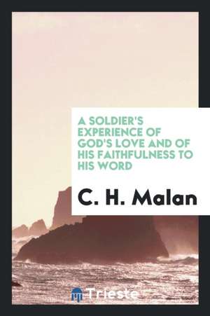 A Soldier's Experience of God's Love and of His Faithfulness to His Word de C. H. Malan