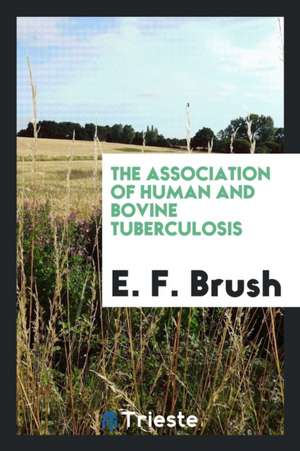 The Association of Human and Bovine Tuberculosis de E. F. Brush