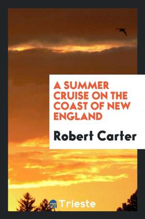 A Summer Cruise on the Coast of New England de Robert Carter