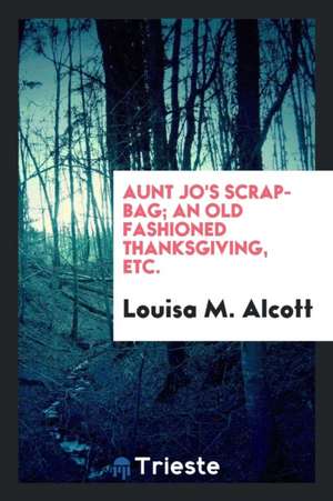 Aunt Jo's Scrap-Bag de Louisa Alcott