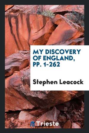 My Discovery of England, Pp. 1-262 de Stephen Leacock