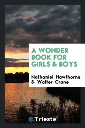 A Wonder Book for Girls & Boys de Nathaniel Hawthorne