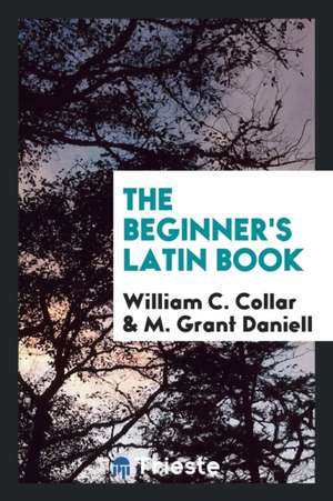 The Beginner's Latin Book de William C. Collar