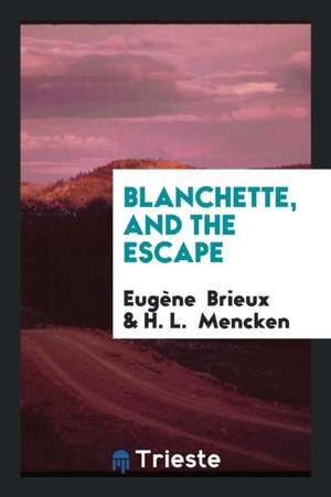 Blanchette, and the Escape de Eugene Brieux