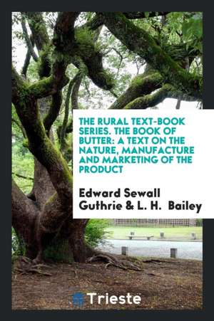 The Book of Butter: A Text on the Nature, Manufacture and Marketing of the Product de Edward Sewall Guthrie