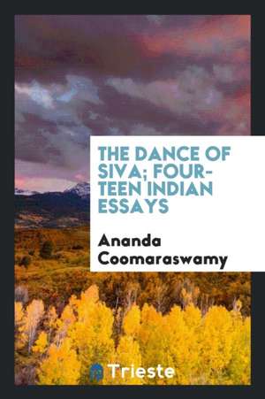 The Dance of Siva; Fourteen Indian Essays de Ananda Coomaraswamy