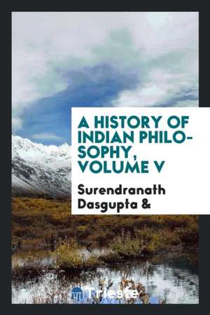 A History of Indian Philosophy, Volume V de Surendranath Dasgupta