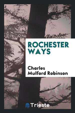 Rochester Ways de Charles Mulford Robinson