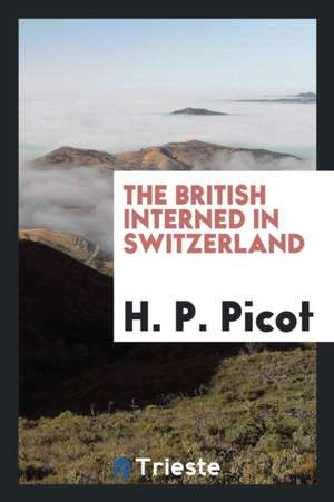 The British Interned in Switzerland de H. P. Picot