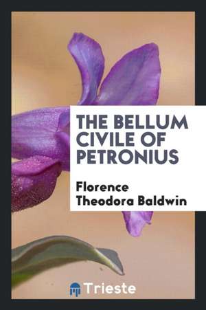 The Bellum Civile of Petronius; de Gaius Petronius Arbiter