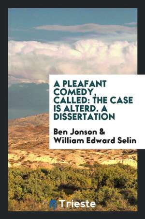 A Pleafant Comedy, Called: The Case Is Alterd. a Dissertation de Ben Jonson