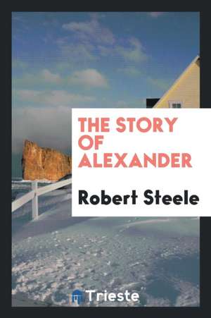 The Story of Alexander de Robert Steele