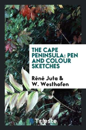 The Cape Peninsula: Pen and Colour Sketches de Rene Juta